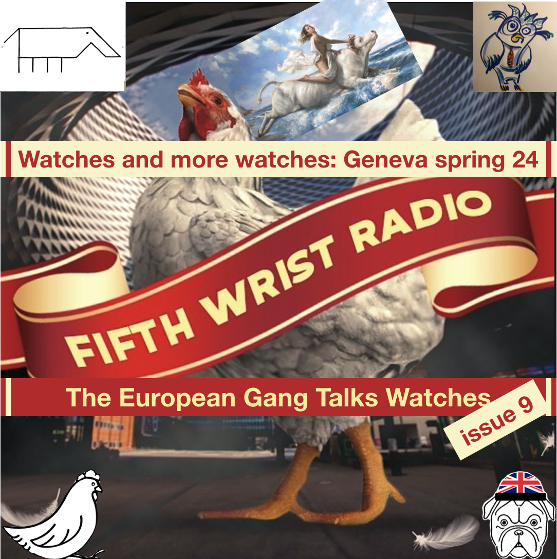 The European Gang Talkes Watches #9: Watches and Won… more watches: Geneva spring 24